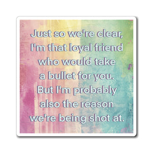 Bespattered Facade "I'm That Loyal Friend" Refrigerator Magnet