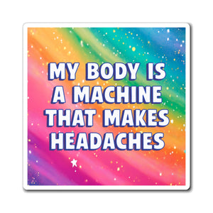 Bespattered Facade "My Body Is a Machine that Makes Headaches" Refrigerator Magnet