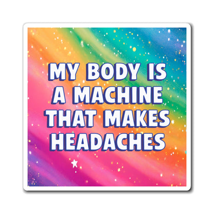 Bespattered Facade "My Body Is a Machine that Makes Headaches" Refrigerator Magnet