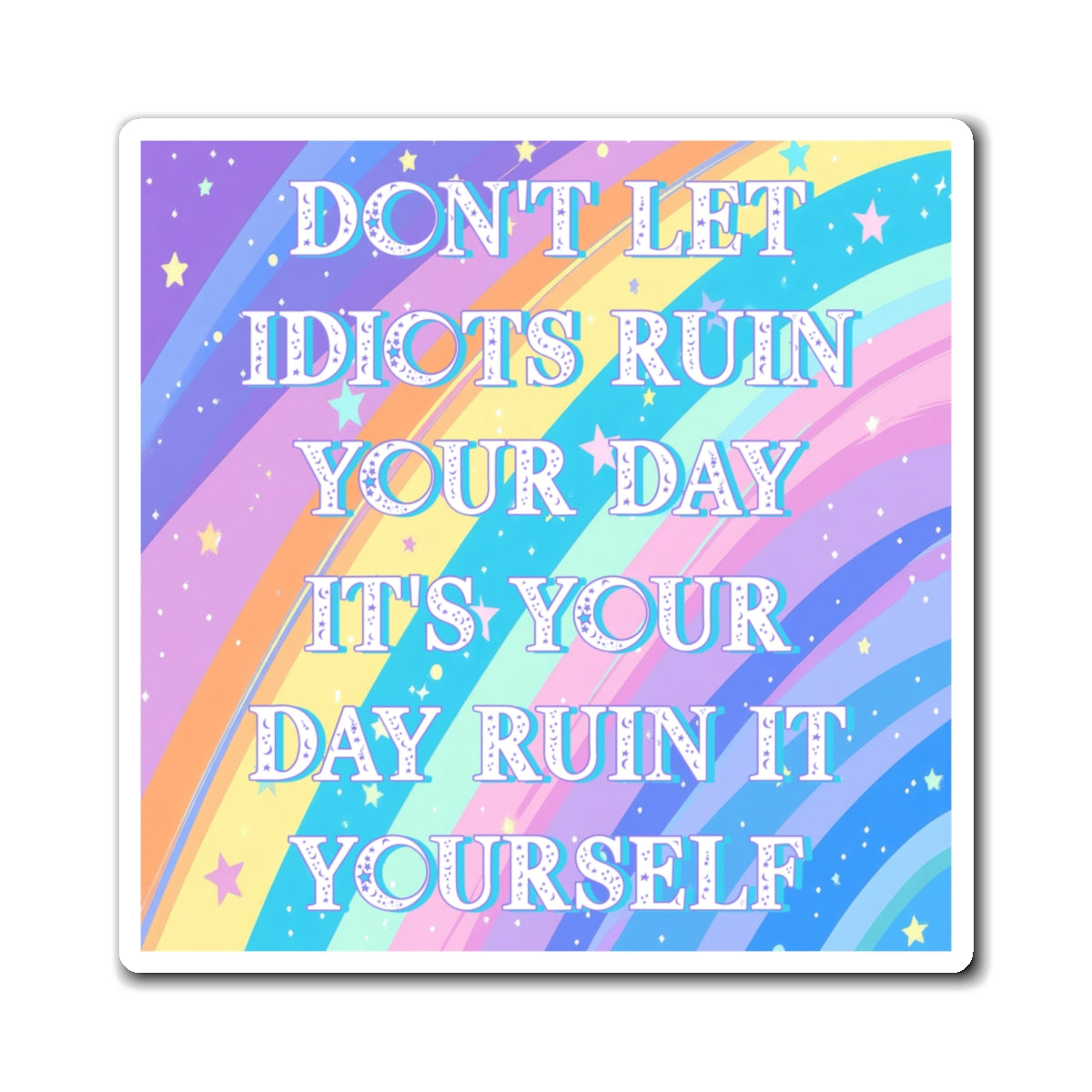 Bespattered Facade "Don't Let Idiots Ruin Your Day" Refrigerator Magnet
