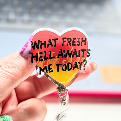 What Fresh Hell Awaits Me Today Badge Reel