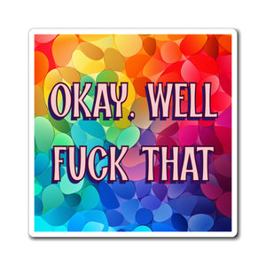 Bespattered Facade "Okay Well, F*ck That" Refrigerator Magnet