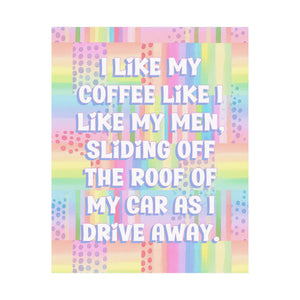 Bespattered Facade "I Like My Coffee Like My Men" Giclée Archival Matte Paper Prints