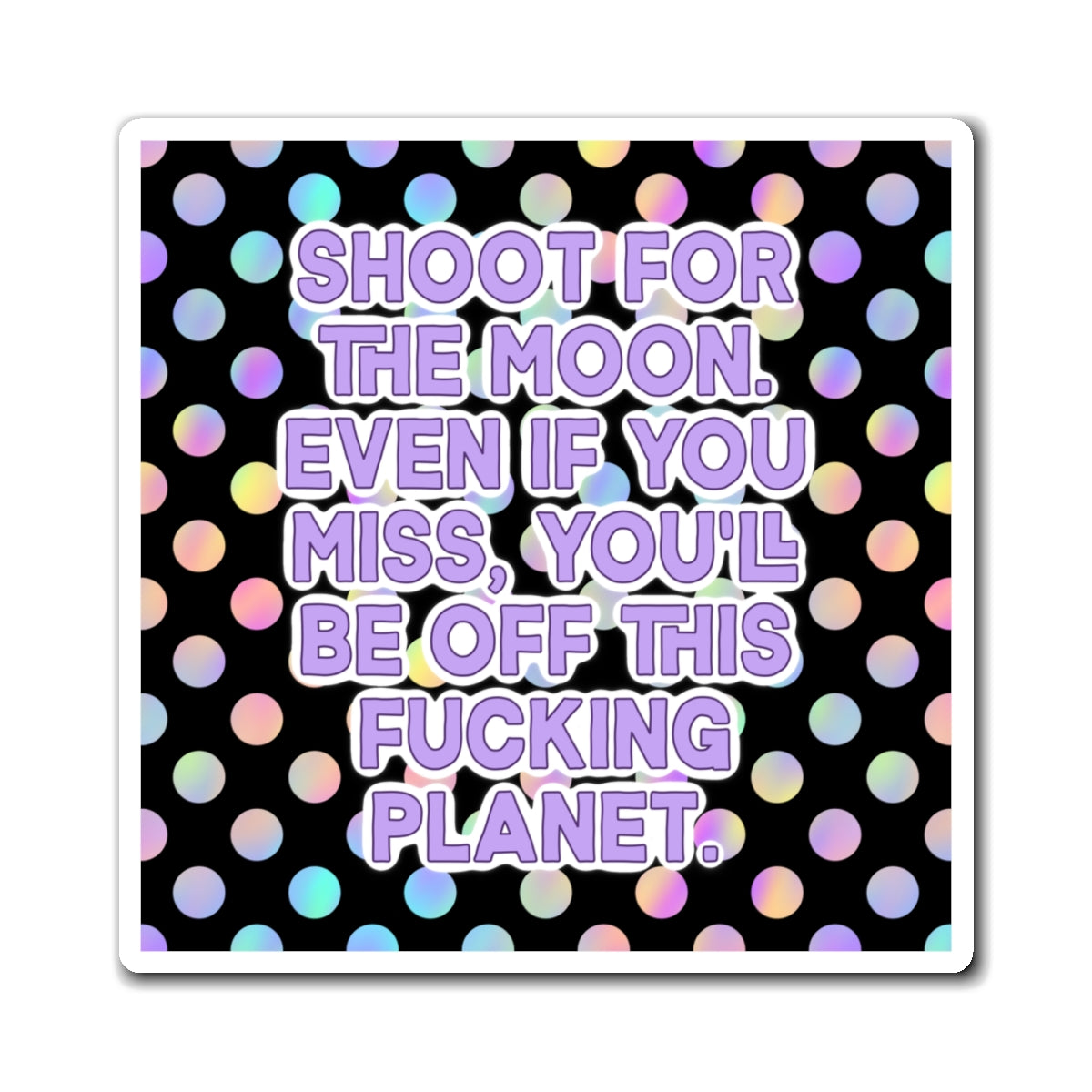 Bespattered Facade "Shoot for the Moon" Refrigerator Magnet