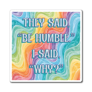 Bespattered Facade "Be Humble" Refrigerator Magnet