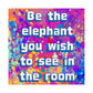 Bespattered Facade "Be the Elephant You Wish to See In the Room" Giclée Archival Matte Paper Prints