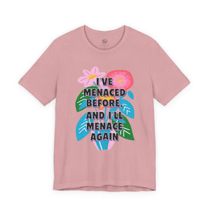 “I've Menaced Before and I'll Menace Again” Bella Canvas Unisex Jersey Short Sleeve Tee T-Shirt