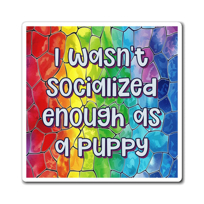 Bespattered Facade "I Wasn't Socialized Enough as a Puppy" Refrigerator Magnet