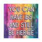 Bespattered Facade "You Can Have IBS and Still Be Fierce" Giclée Archival Matte Paper Prints
