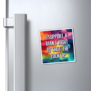 Bespattered Facade "I Support a Man's Right to STFU" Refrigerator Magnet