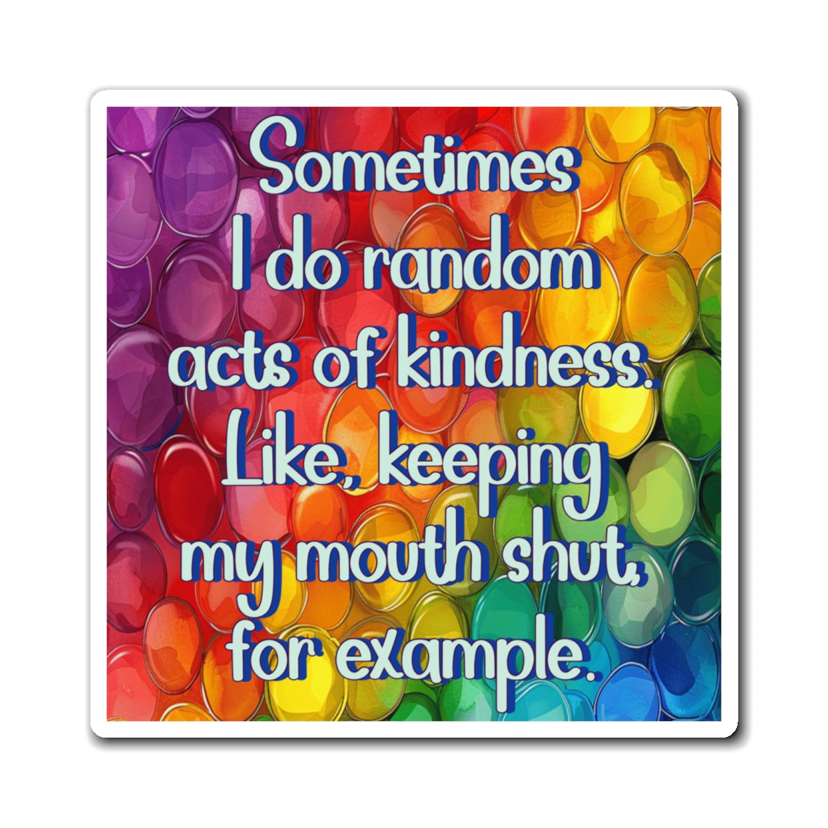 Bespattered Facade "Random Acts of Kindness" Refrigerator Magnet