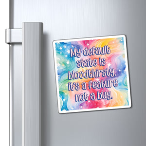 A square refrigerator magnet with a colorful watercolor design and the text 'My default state is bloodthirsty. it's a feature not a bug.
