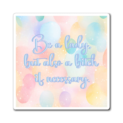 Bespattered Facade "Be a Lady but Also a B*tch" Refrigerator Magnet