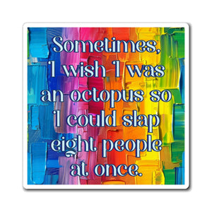 Bespattered Facade "I Wish I was an Octopus" Refrigerator Magnet