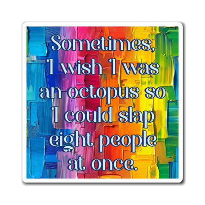 Bespattered Facade "I Wish I was an Octopus" Refrigerator Magnet