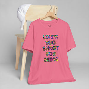 “Life's too Short for Beige” Bella Canvas Unisex Jersey Short Sleeve Tee T-Shirt