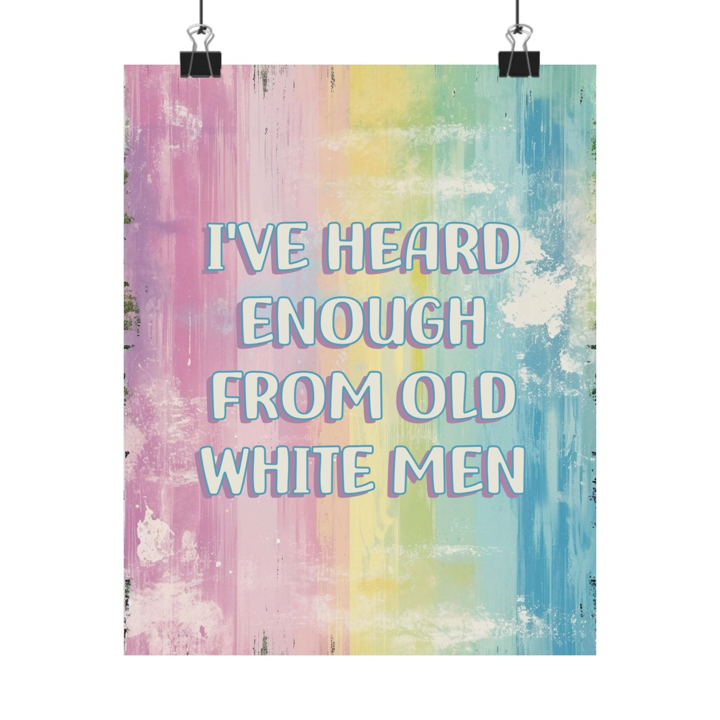 Bespattered Facade "I've Heard Enough From Old White Men" Giclée Archival Matte Paper Prints