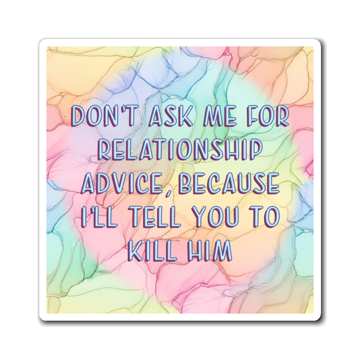 Bespattered Facade "Relationship Advice" Refrigerator Magnet