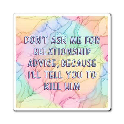 Bespattered Facade "Relationship Advice" Refrigerator Magnet