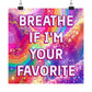 Bespattered Facade Breathe if I'm Your Favorite Rainbow Giclée Archival Matte Paper Prints