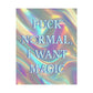 Bespattered Facade "F*ck Normal, I Want Magic" Giclée Archival Matte Paper Prints