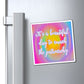 Bespattered Facade "It's a Beautiful Day" Refrigerator Magnet