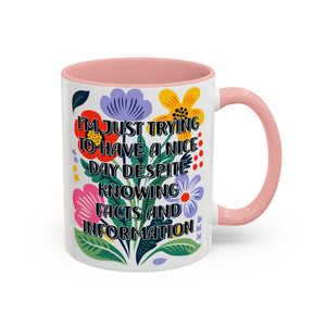 "I'm Just Trying to Have a Nice Day..." Rainbow Flowers Mug | Eight Colors | 11oz or 15oz