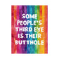 Bespattered Facade All-Seeing Butthole Rainbow Giclée Archival Matte Paper Prints