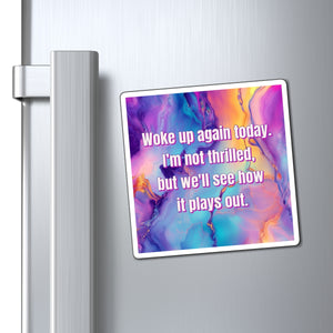 Bespattered Facade "Woke Up Again Today" Refrigerator Magnet