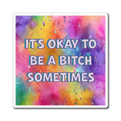 Bespattered Facade "Be a Bitch Sometimes" Refrigerator Magnet