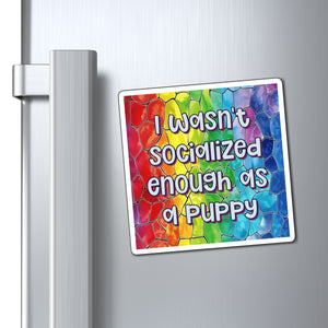 Bespattered Facade "I Wasn't Socialized Enough as a Puppy" Refrigerator Magnet