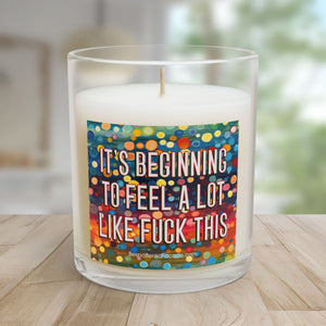 Bespattered Facade Semi-Motivational Glass Candle – "It's Beginning to Feel a lot like F*ck This" (11oz)
