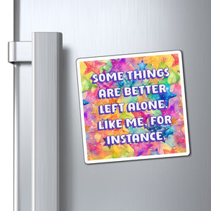 Bespattered Facade "Some Things Are Better Left Alone" Refrigerator Magnet