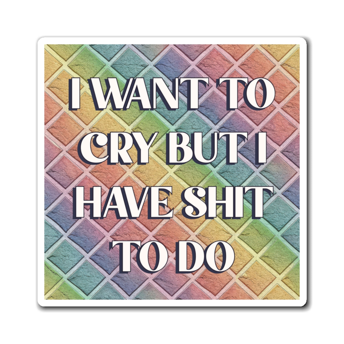 Bespattered Facade "I Want to Cry" Refrigerator Magnet