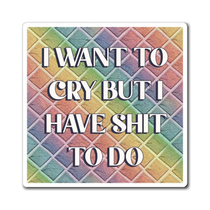 Bespattered Facade "I Want to Cry" Refrigerator Magnet