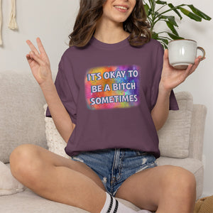 Bespattered Facade "Be a Bitch Sometimes" Colorful Premium Unisex Comfort Colors Garment Dyed 100% Cotton T-Shirt