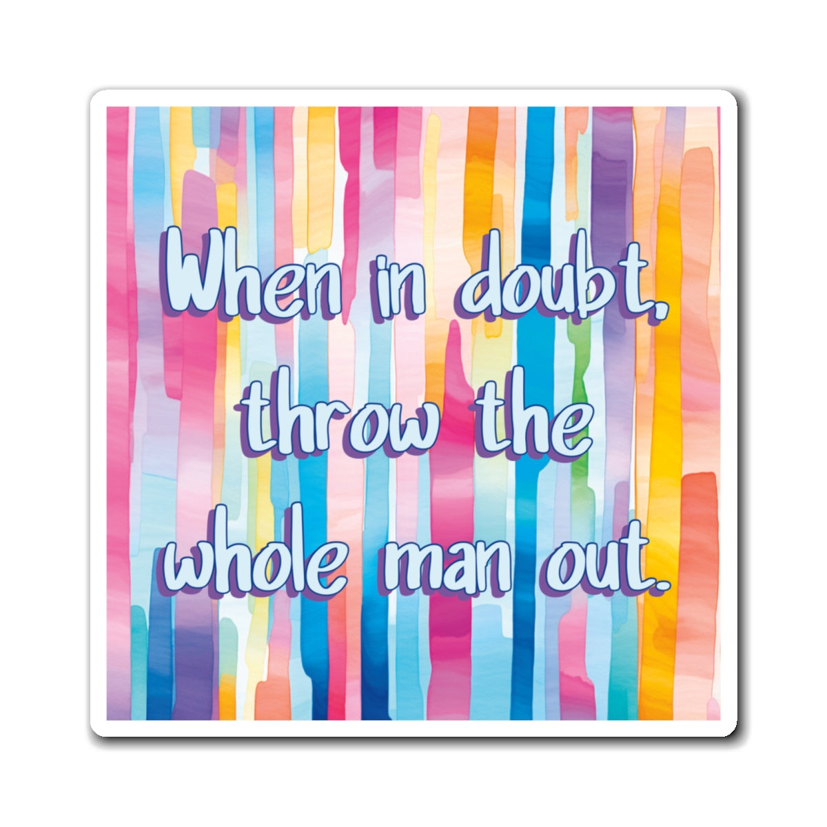 Bespattered Facade "When in Doubt, Throw the Whole Man Out" Refrigerator Magnet