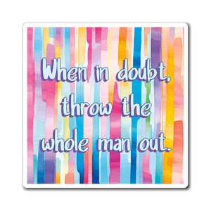 Bespattered Facade "When in Doubt, Throw the Whole Man Out" Refrigerator Magnet