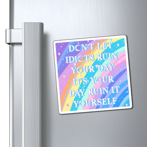 Bespattered Facade "Don't Let Idiots Ruin Your Day" Refrigerator Magnet