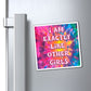 Bespattered Facade "I am Exactly like Other Girls" Refrigerator Magnet