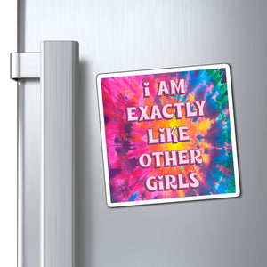 Bespattered Facade "I am Exactly like Other Girls" Refrigerator Magnet
