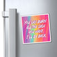 A rectangular refrigerator magnet with a colorful rainbow gradient background and white text reading 'YOU CAN BURN ALL THE SAGE YOU WANT. I'LL BE BACK.
