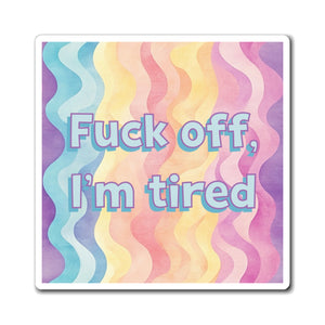 Bespattered Facade "F*ck Off, I'm Tired" Refrigerator Magnet