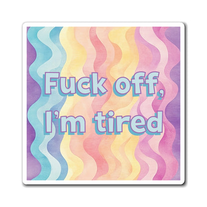 Bespattered Facade "F*ck Off, I'm Tired" Refrigerator Magnet
