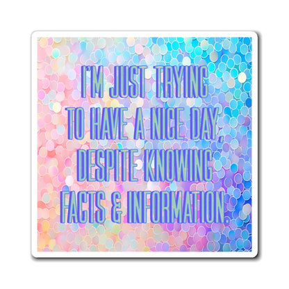 Bespattered Facade "Just Trying to Have a Nice Day" Refrigerator Magnet