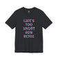 “Life's too Short for Beige” Bella Canvas Unisex Jersey Short Sleeve Tee T-Shirt