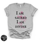 I Am Sacred, I Am Divine Tee | Spiritual Affirmation Graphic T-Shirt