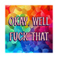 Bespattered Facade "Okay Well, F*ck That" Giclée Archival Matte Paper Prints