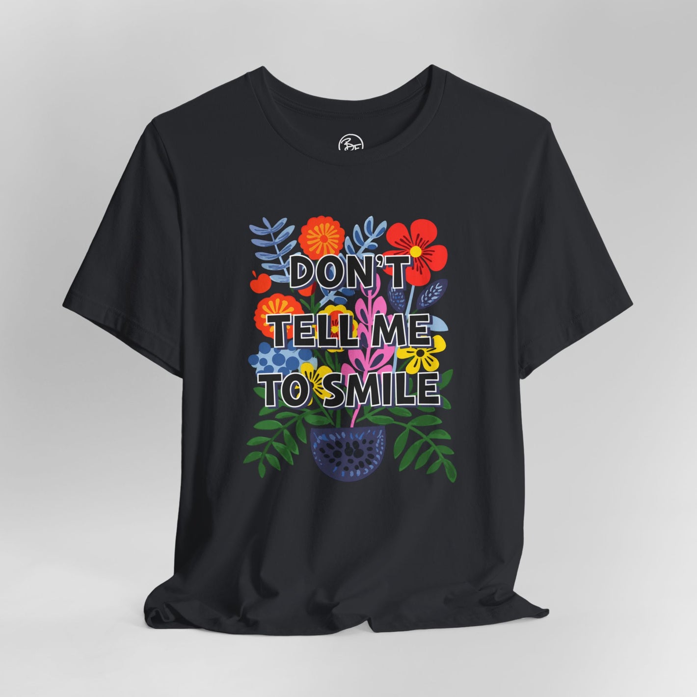 “Don’t Tell Me to Smile” Bella Canvas Unisex Jersey Short Sleeve Tee T-Shirt