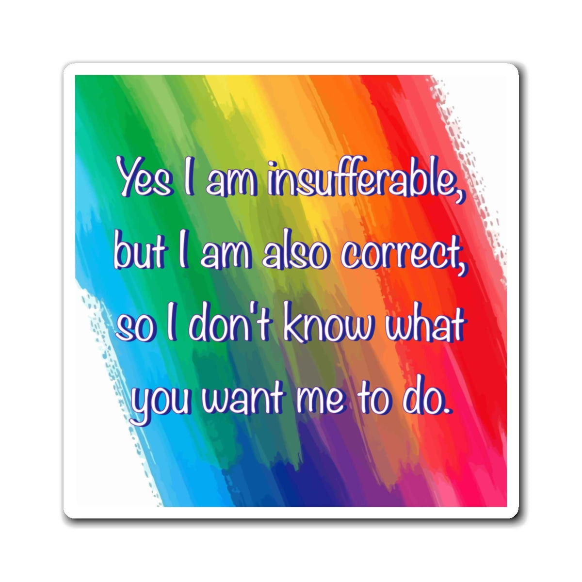 Bespattered Facade "Insufferable but Correct" Refrigerator Magnet